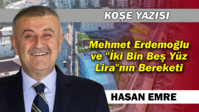 Mehmet Erdemoğlu ve ''İki Bin Beş yüz lira'' nın Bereketi