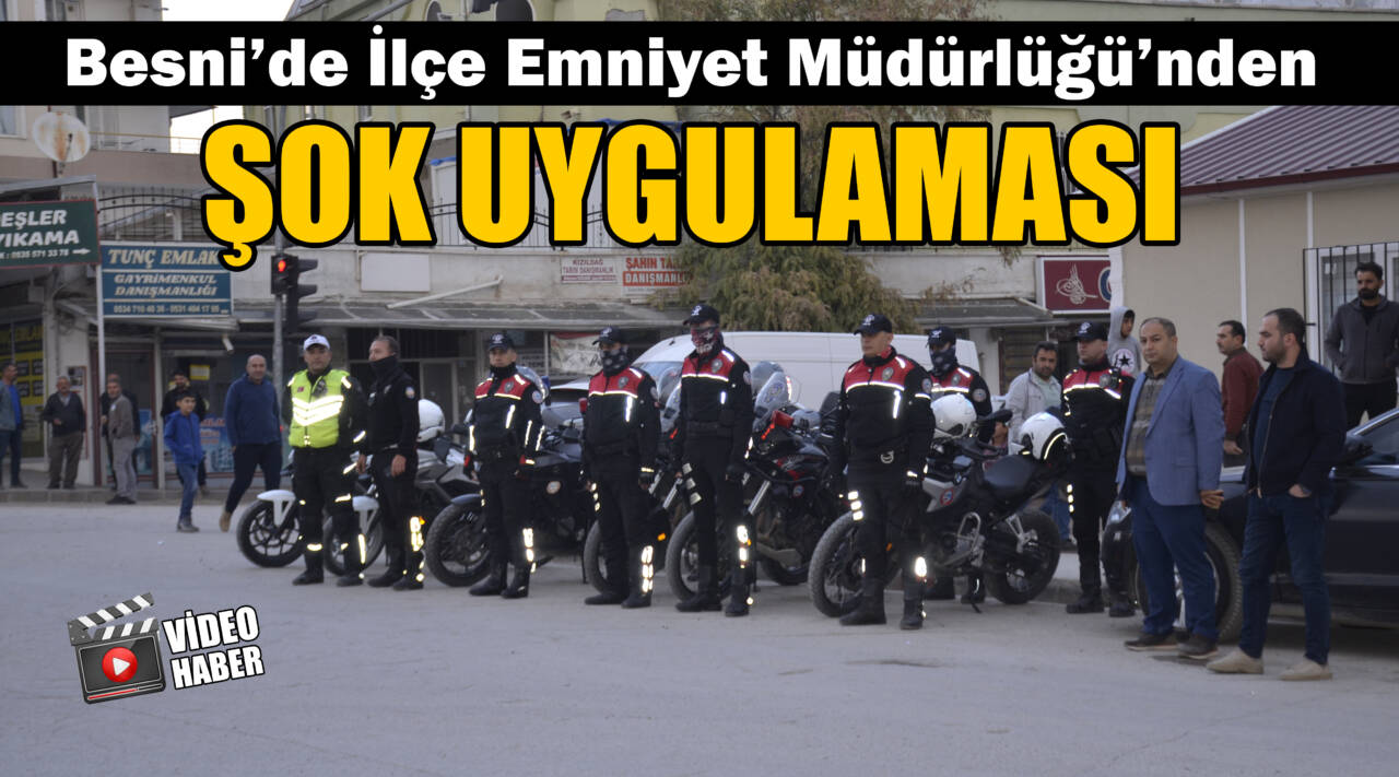 Besni’de İlçe Emniyet Müdürlüğü’nden Şok Uygulaması