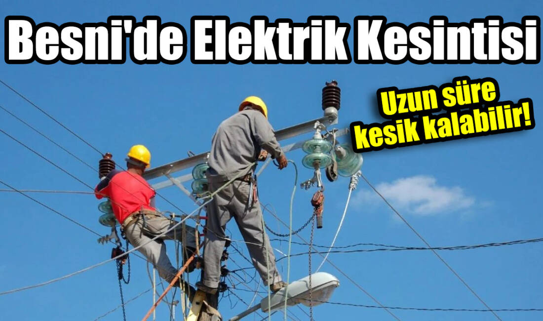 Besni'de bugün planlı elektrik