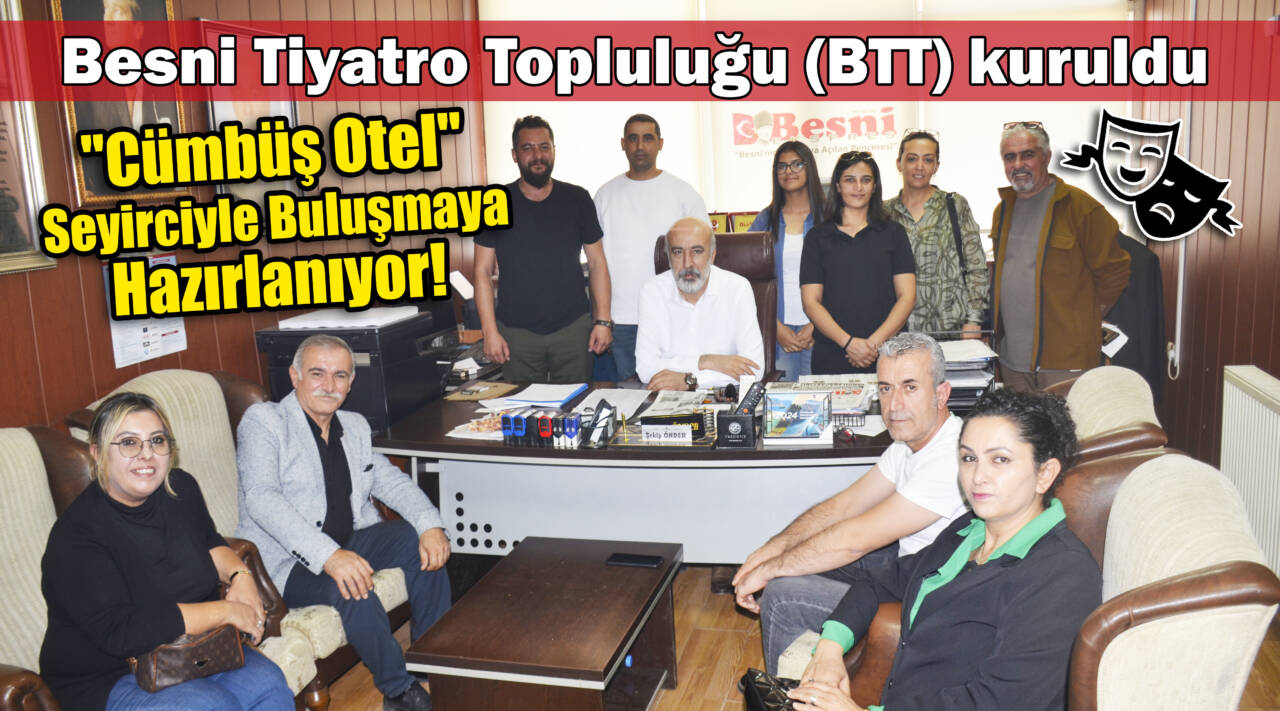 Besni Tiyatro Topluluğu (BTT) kuruldu: “Cümbüş Otel” Seyirciyle Buluşmaya Hazırlanıyor!