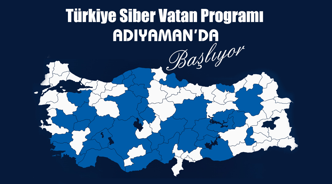 Türkiye Siber Vatan Programı Adıyaman’da Başlıyor