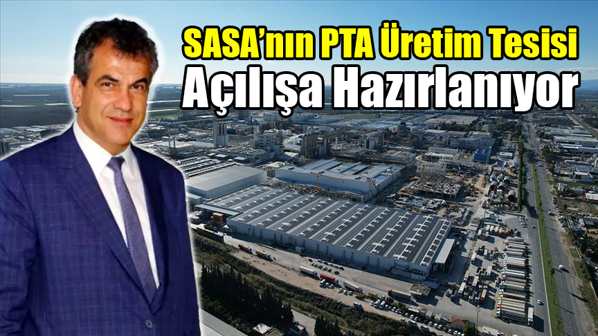 SASA’nın PTA Üretim Tesisi Açılışa Hazırlanıyor