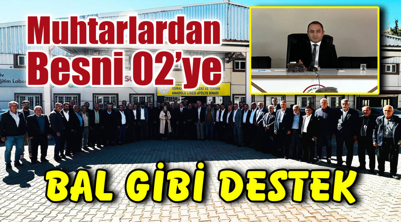 Muhtarlardan Besni 02’ye BAL GİBİ DESTEK