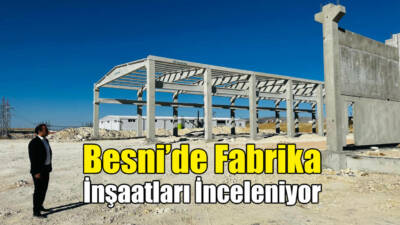 Besni Merinos Organize Sanayi Bölgesi'nde yapımı devam eden fabrika inşaatları,