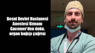 Besni Devlet Hastanesi doktorlarından Anestezi ve Reanimasyon Uzm. Dr. Cenk