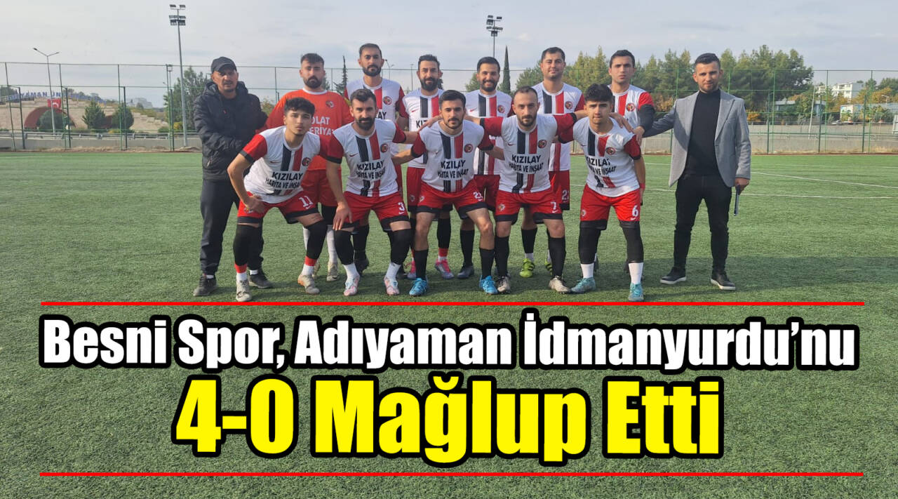 Besni Spor, Adıyaman İdmanyurdu’nu 4-0 Mağlup Etti