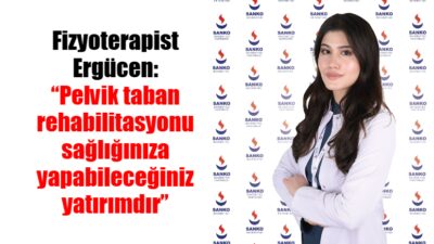 SANKO Üniversitesi Hastanesi’nden Uzm. Fizyoterapist Selver Seval Ergücen, pelvik taban