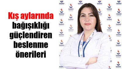 SANKO Üniversitesi Hastanesi’nden Uzman Diyetisyen Meltem Demirci, “Kış aylarında bağışıklık