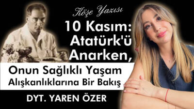 10 Kasım: Atatürk'ü Anarken, Onun Sağlıklı Yaşam Alışkanlıklarına Bir Bakış