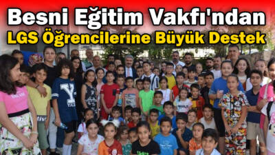 Besni Eğitim Vakfı, LGS’ye hazırlanan öğrencilere eğitim setleri dağıtarak eğitimde