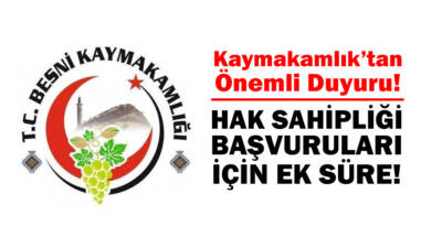 Besni Kaymakamlığı, çeşitli nedenlerle hak sahipliği başvurusu yapamayan vatandaşlar için