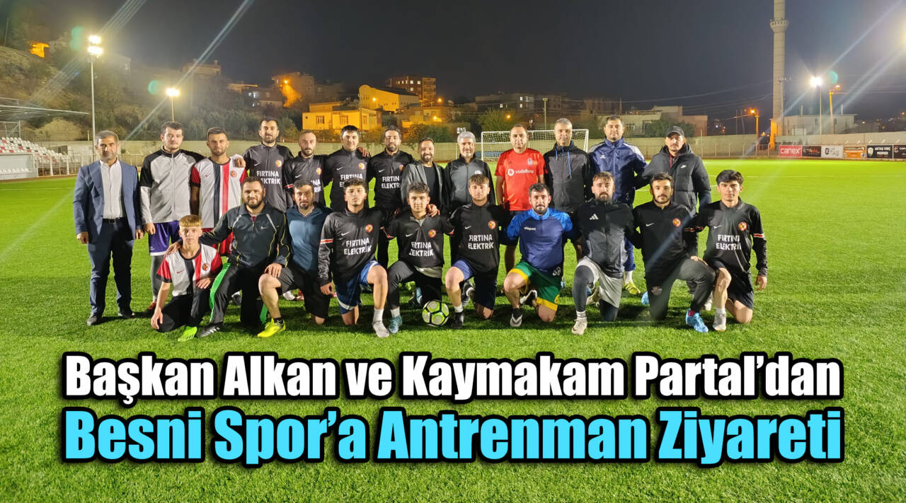 Başkan Alkan ve Kaymakam Partal’dan Besni Spor’a Antrenman Ziyareti