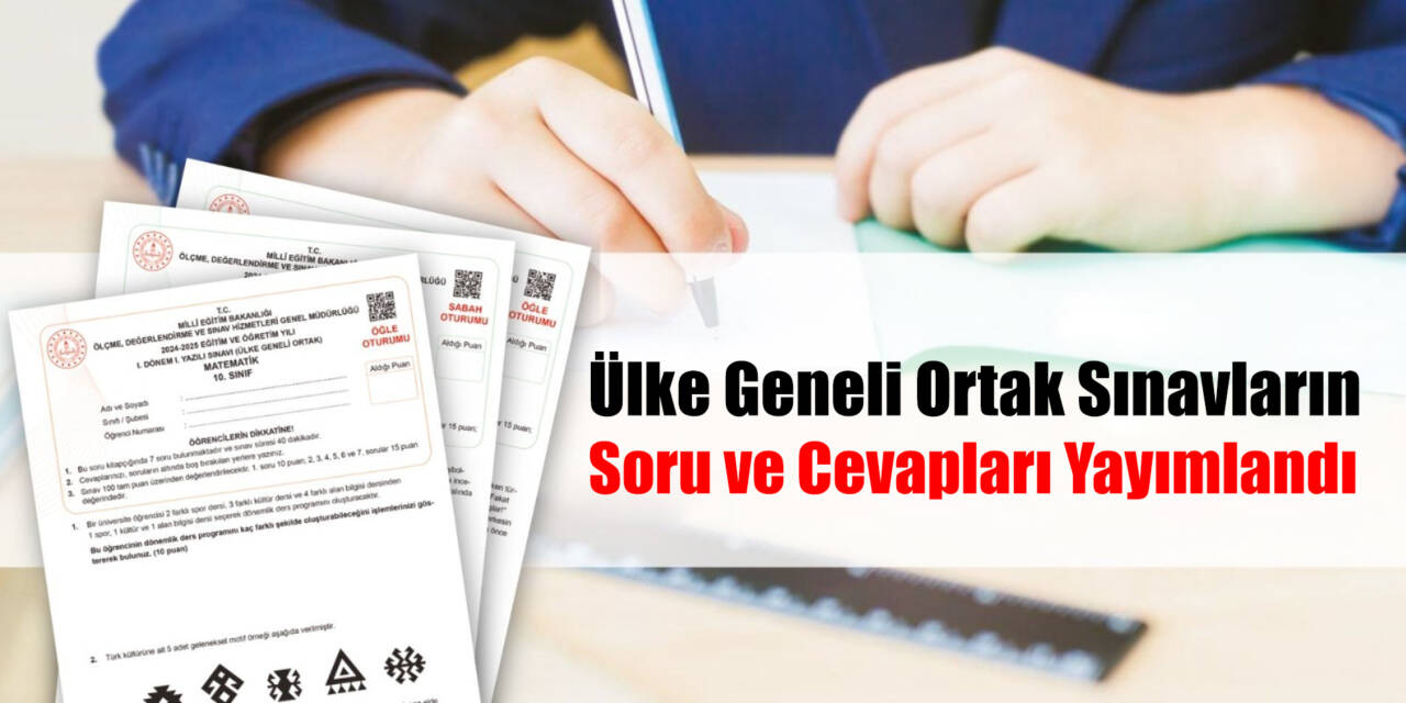 Ülke Geneli Ortak Sınavların Soru ve Cevapları Yayımlandı