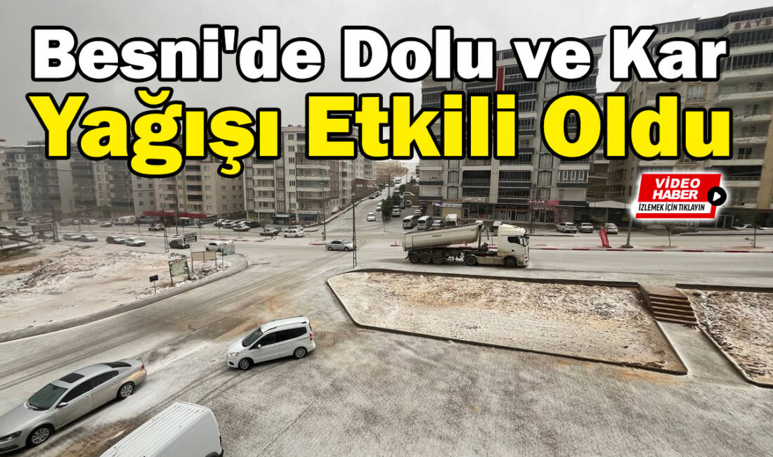 Besni'de aniden başlayan dolu