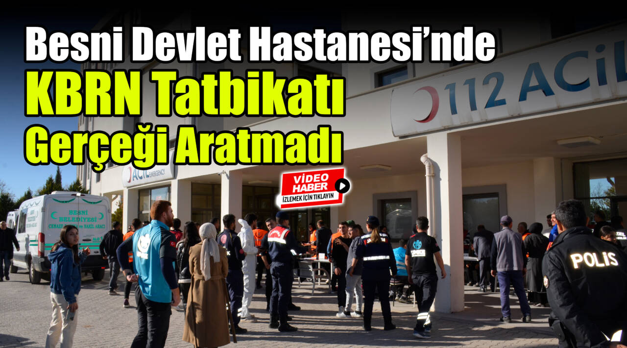 Besni Devlet Hastanesi’nde KBRN Tatbikatı Gerçeği Aratmadı