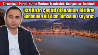 Besni Kaymakamı Çağlar Partal, Kızılin Merinos İskele bölgesinde devam eden