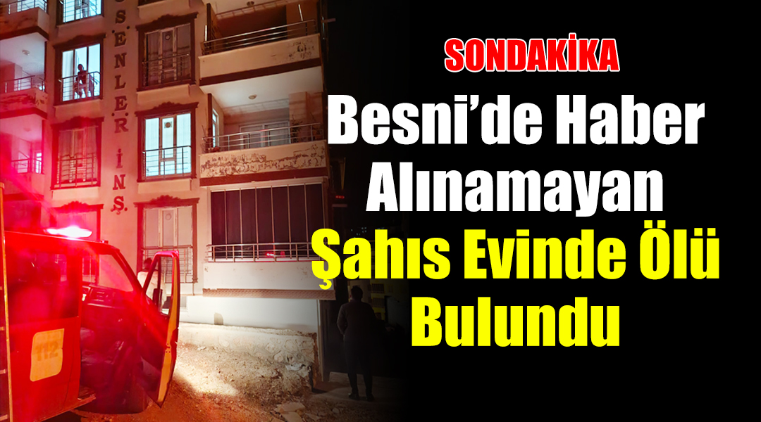 Besni Erdemoğlu Mahallesi’nde, kendisinden haber alınamayan Ali G. isimli şahıs