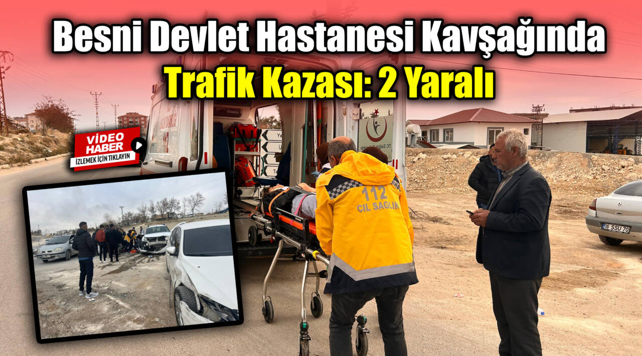 Besni Devlet Hastanesi kavşağında meydana gelen trafik kazasında 2 kişi