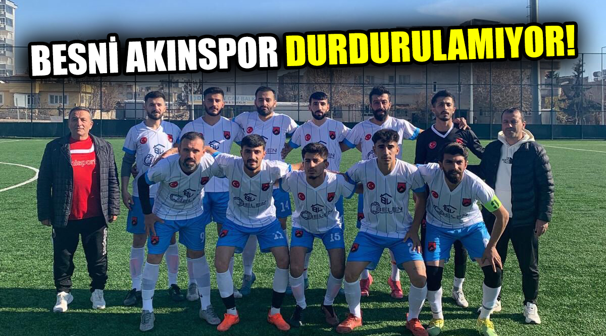 BESNİ AKINSPOR DURDURULAMIYOR!