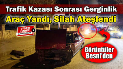 Besni'de Sarhan Mahallesi mevkiinde gece saatlerinde meydana gelen maddi hasarlı