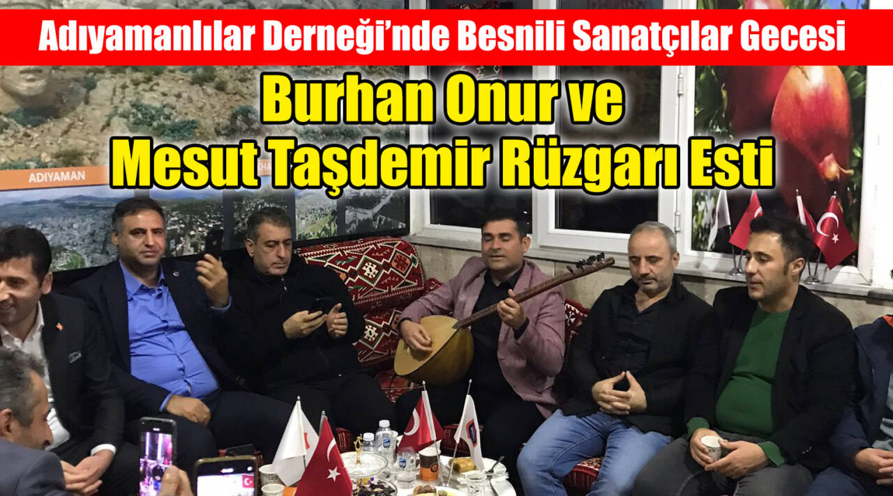 Adıyamanlılar Derneği’nde Besnili Sanatçılar Gecesi: Burhan Onur ve Mesut Taşdemir Rüzgarı Esti