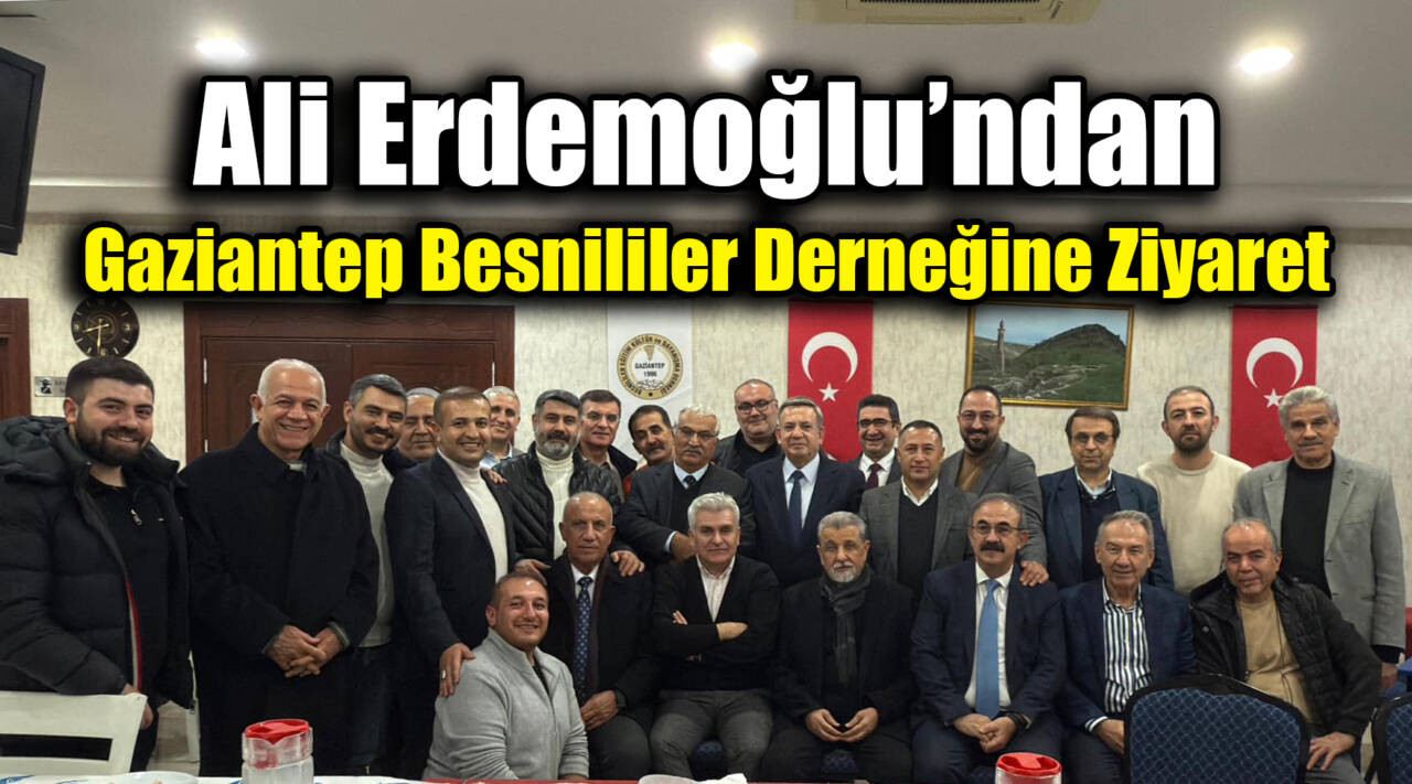 Ali Erdemoğlu’ndan Gaziantep Besnililer Derneğine Ziyaret