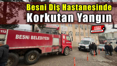 Besni’de bulunan Besni Diş Hastanesi'nde çıkan yangın korku dolu anlara
