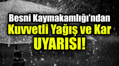 Besni Kaymakamlığı, bugün Adıyaman ve çevresinde beklenen kuvvetli yağışlarla ilgili