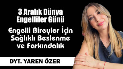 3 Aralık Dünya Engelliler Günü: Engelli Bireyler İçin Sağlıklı Beslenme