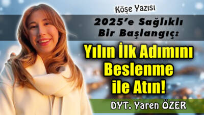 2025’e Sağlıklı Bir Başlangıç: Yılın İlk Adımını Beslenme ile Atın!