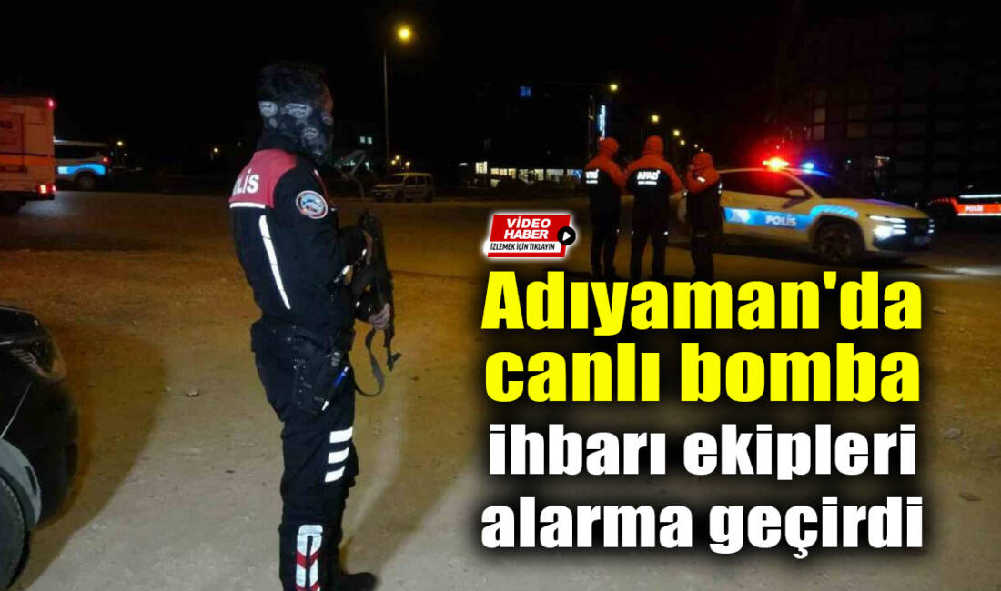 Adıyaman’da, faaliyet gösteren AVM’nin açık otoparkında canlı bomba olduğuna dair