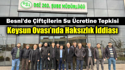 Besni’nin Keysun Ovası’nda çiftçiler, kullanmadıkları tarımsal sulama suyu için yüksek