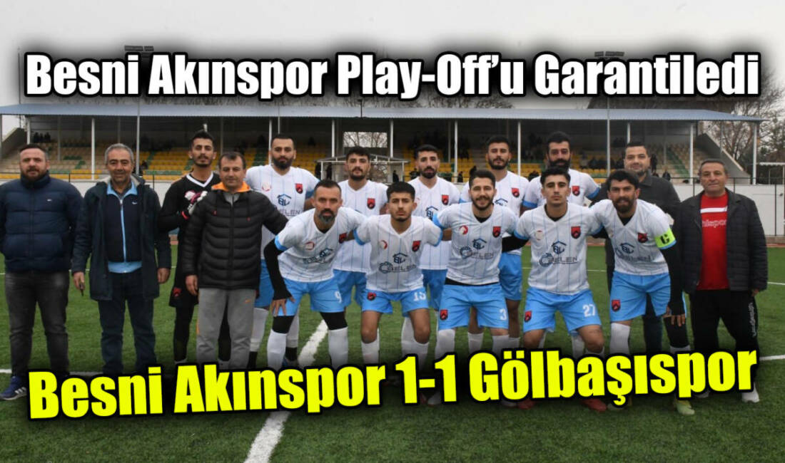 Besni Akınspor, deplasmanda Gölbaşıspor ile 1-1 berabere kalarak ligin bitimine