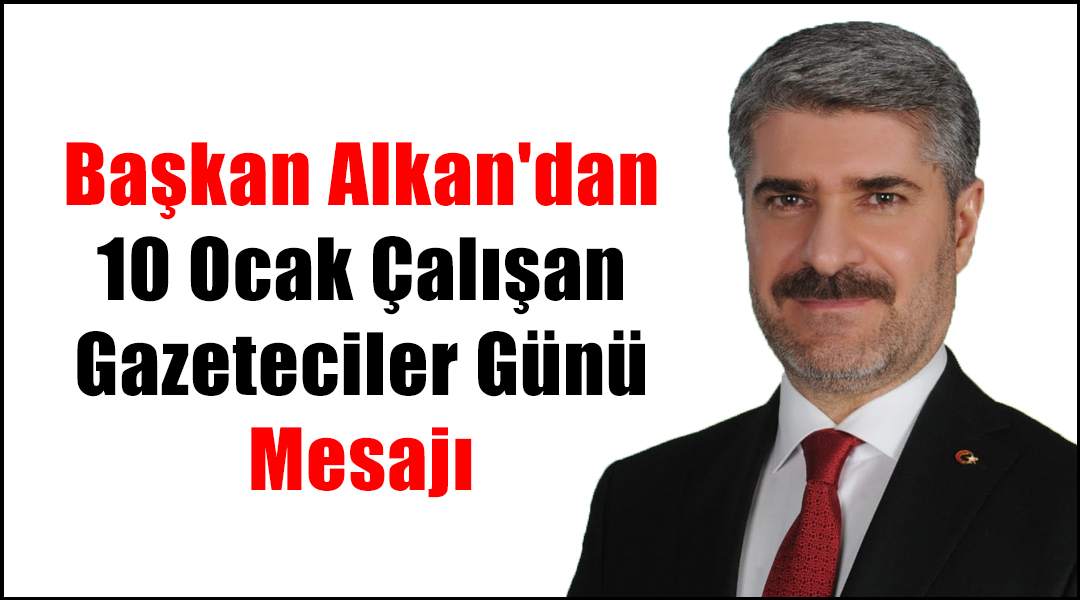 Besni Belediye Başkanı Reşit Alkan, 10 Ocak Çalışan Gazeteciler Günü