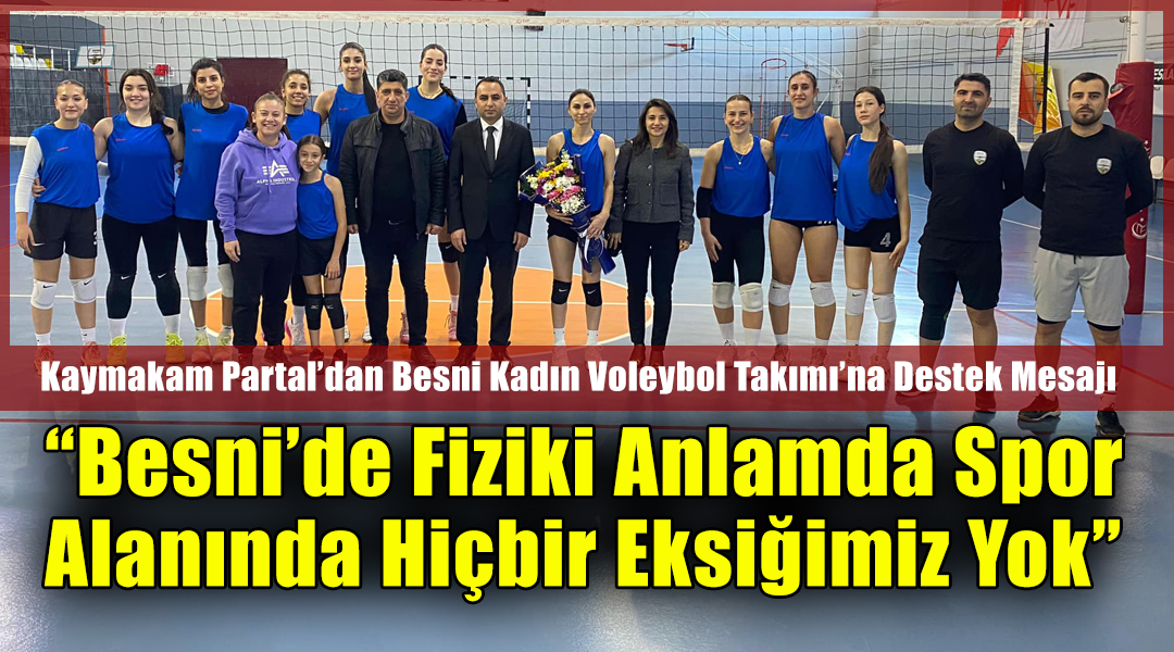 Besni Kaymakamı Çağlar Partal Besni Kadın Voleybol Takımı’nın antrenmanını ziyaret