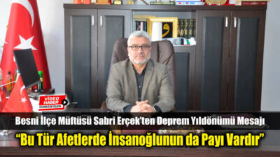 Besni İlçe Müftüsü Sabri Erçek, 6 Şubat depremlerinin yıldönümü dolayısıyla