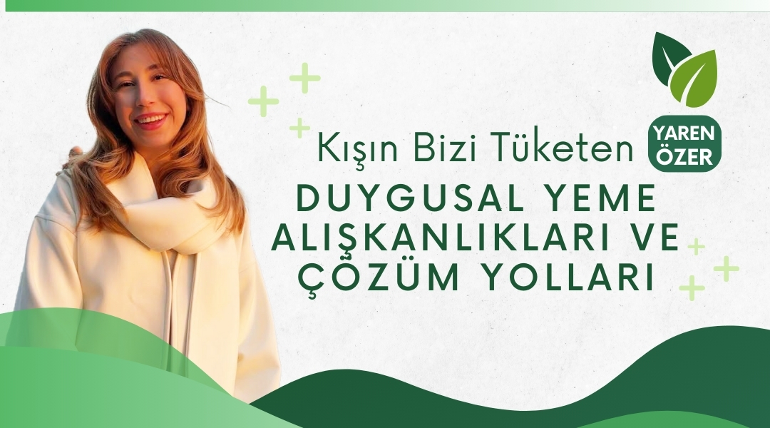 Kışın Bizi Tüketen Duygusal Yeme Alışkanlıkları ve Çözüm Yolları