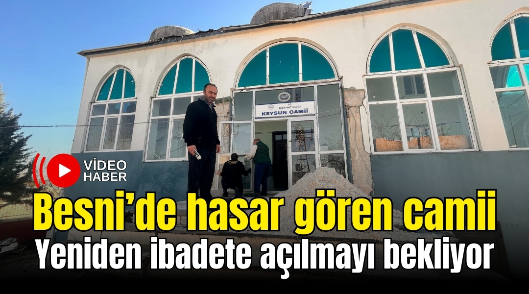 Besni'ye bağlı Çakırhüyük Beldesi'nde, 6 Şubat depremlerinde ağır hasar gören