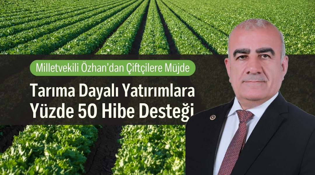 AK Parti Adıyaman Milletvekili Hüseyin Özhan, tarıma dayalı yatırımlara yönelik