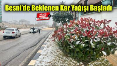 Besni’de uzun zamandır beklenen kar yağışı, sabah saatlerinde etkisini göstermeye