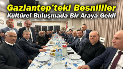 Gaziantep’te yaşayan Besnili hemşerilerimiz, Gaziantep Besnililer Eğitim Kültür ve Dayanışma