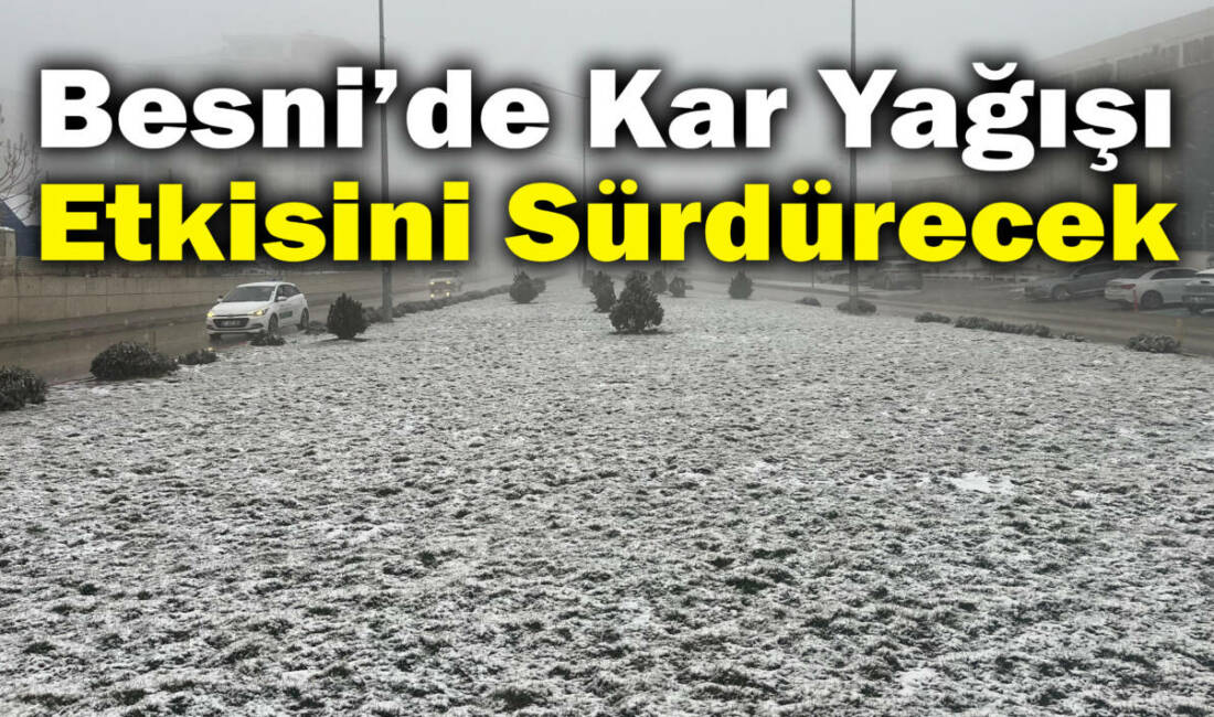 Meteoroloji Genel Müdürlüğü, Besni’de hafta boyunca soğuk ve karlı havanın