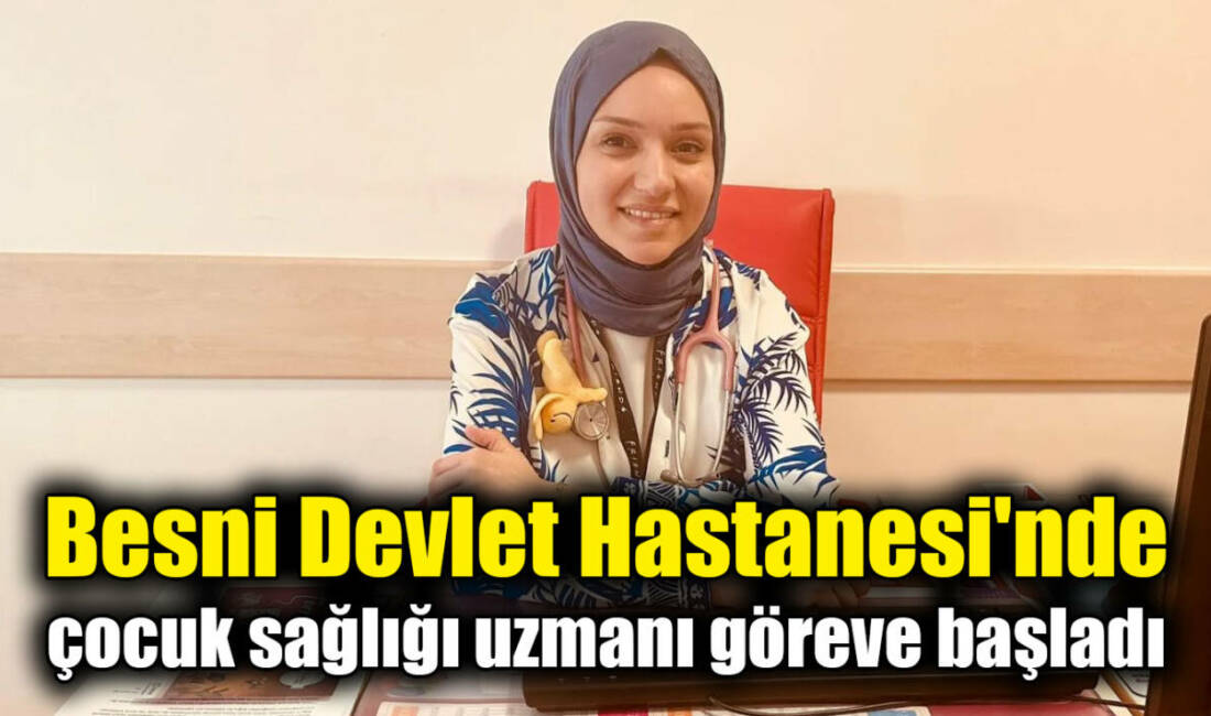 Besni'de, 120. Dönem Devlet Hizmet Yükümlülüğü Kurası kapsamında atanan Çocuk