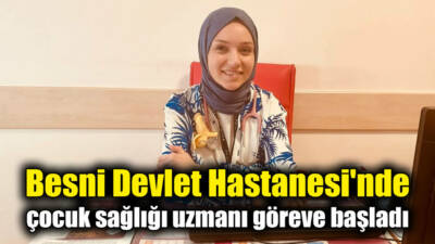 Besni'de, 120. Dönem Devlet Hizmet Yükümlülüğü Kurası kapsamında atanan Çocuk