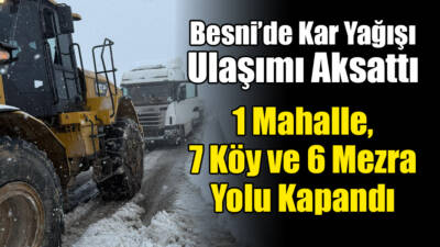 Besni'de bugün itibarıyla etkisini sürdüren yoğun kar yağışı nedeniyle bazı