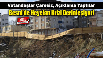 Besni’de iki ay önce yaşanan heyelan, Cirit Meydan Mahallesi'nde yaşayanları