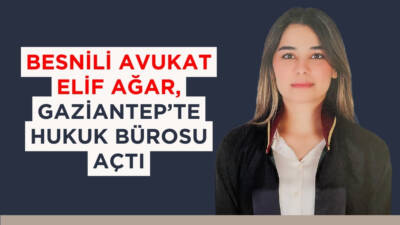 Besnili hemşehrimiz Avukat Elif Ağar, Gaziantep’te hukuk bürosunu açarak meslek