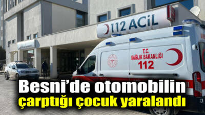 Besni’de meydana gelen trafik kazasında, 10 yaşındaki Ferhat Ali Z.