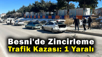 Besni'de 15 Temmuz Mahallesi civarındaki anayolda zincirleme trafik kazası meydana