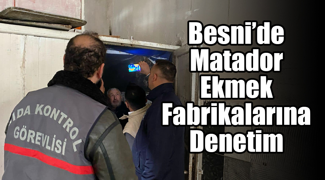 Besni’de faaliyet gösteren ekmek fabrikaları Ramazan ayı öncesi denetlendi.